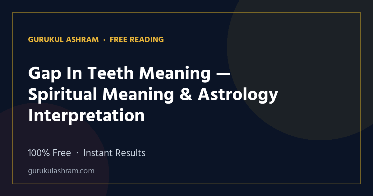 Gap In Teeth Meaning — Spiritual Meaning & Astrology Interpretation — Gurukul Ashram