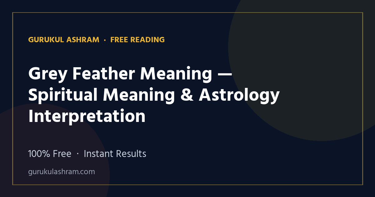 Grey Feather Meaning — Spiritual Meaning & Astrology Interpretation — Gurukul Ashram