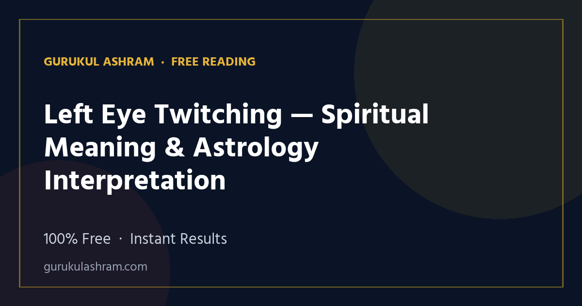 Left Eye Twitching — Spiritual Meaning & Astrology Interpretation — Gurukul Ashram