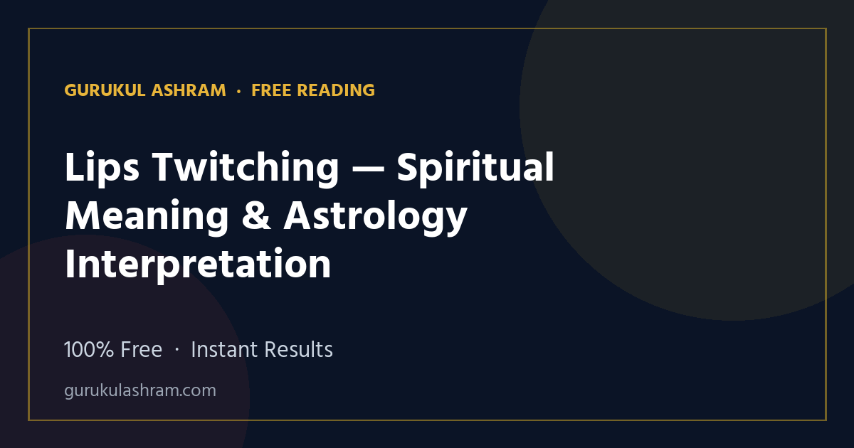 Lips Twitching — Spiritual Meaning & Astrology Interpretation — Gurukul Ashram