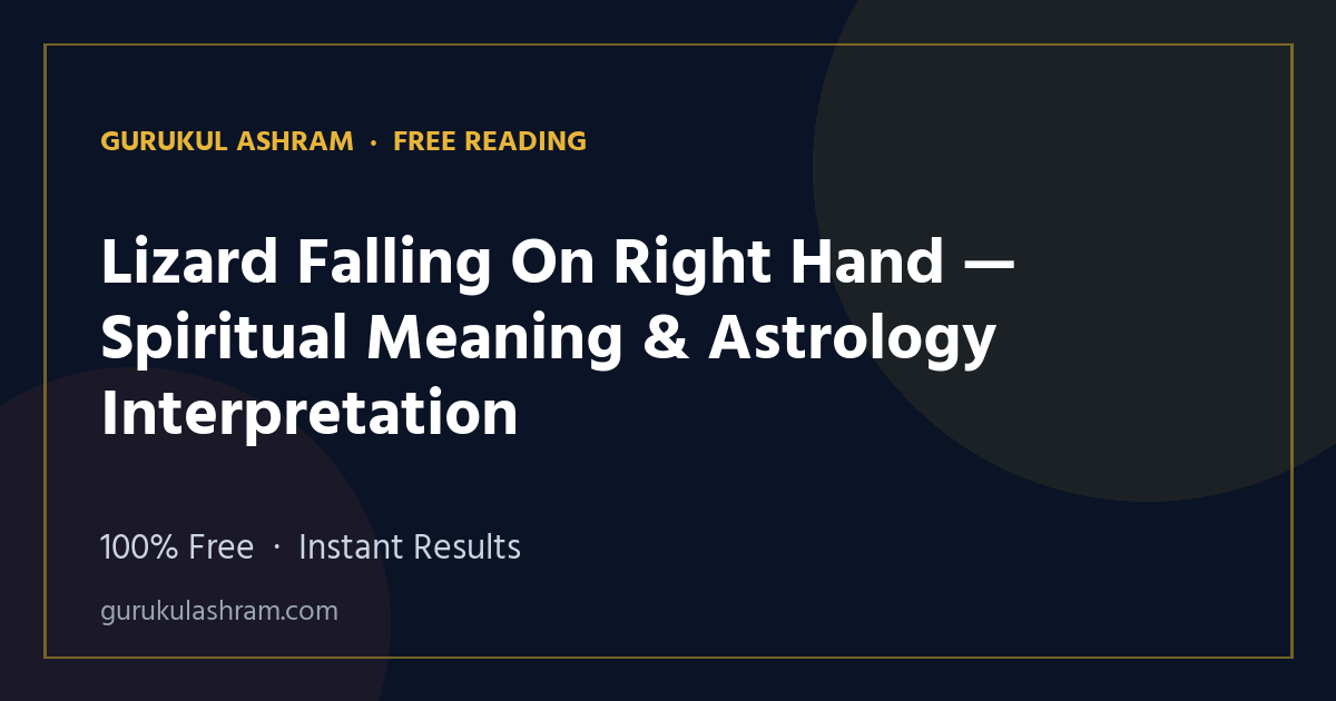 Lizard Falling On Right Hand — Spiritual Meaning & Astrology Interpretation — Gurukul Ashram