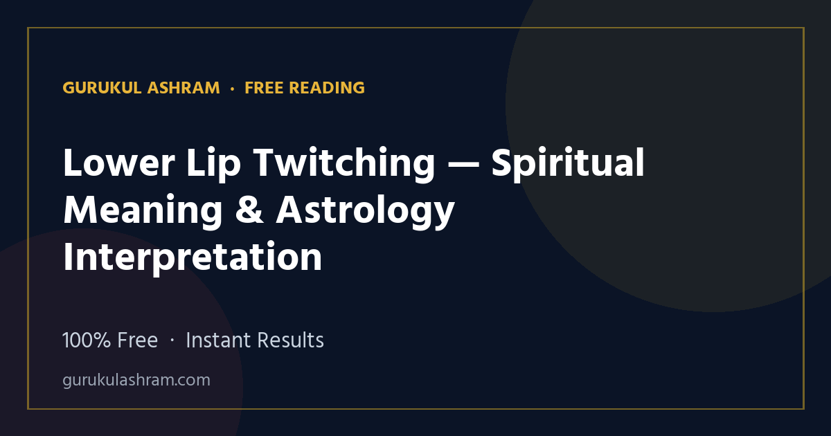 Lower Lip Twitching — Spiritual Meaning & Astrology Interpretation — Gurukul Ashram