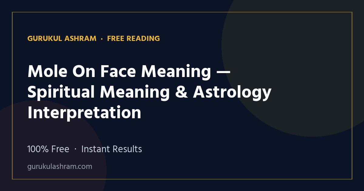 Mole On Face Meaning — Spiritual Meaning & Astrology Interpretation — Gurukul Ashram