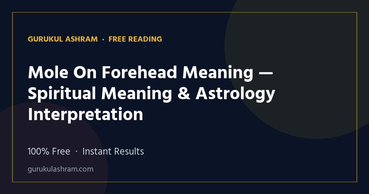 Mole On Forehead Meaning — Spiritual Meaning & Astrology Interpretation — Gurukul Ashram