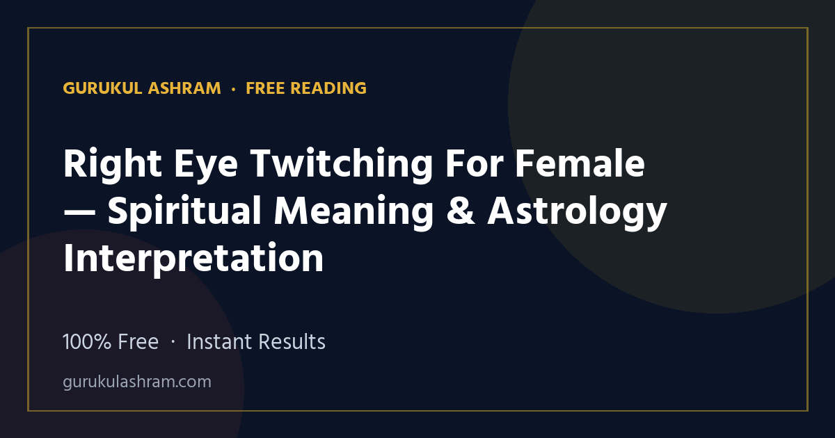 Right Eye Twitching For Female — Spiritual Meaning & Astrology Interpretation — Gurukul Ashram
