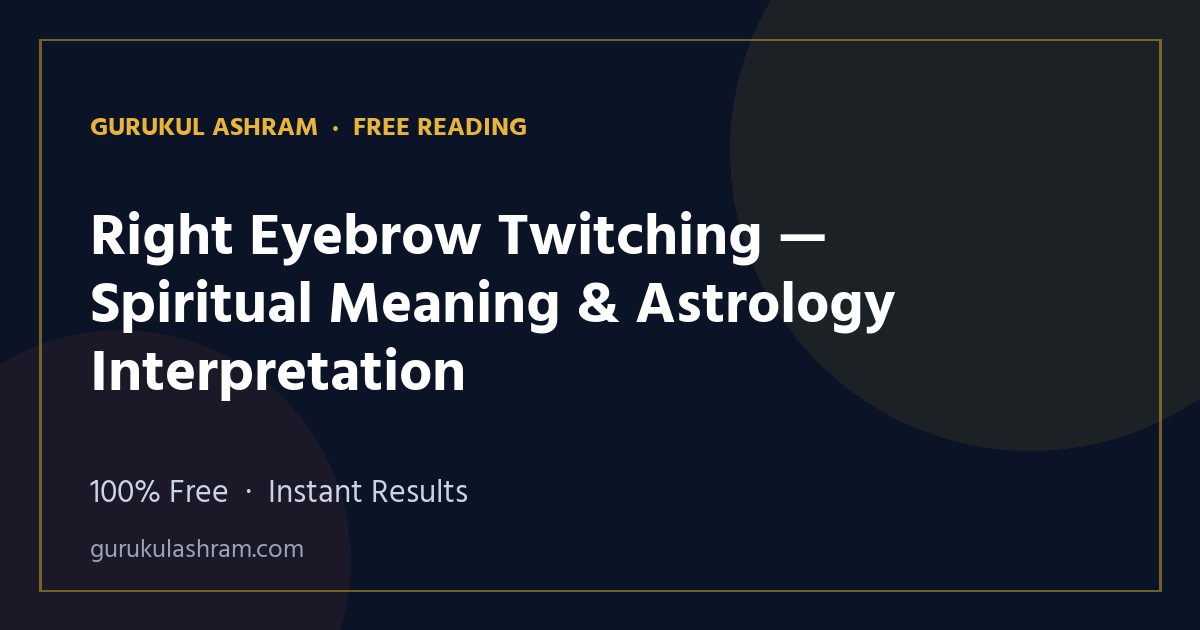 Right Eyebrow Twitching — Spiritual Meaning & Astrology Interpretation — Gurukul Ashram