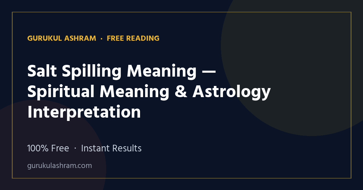 Salt Spilling Meaning — Spiritual Meaning & Astrology Interpretation — Gurukul Ashram