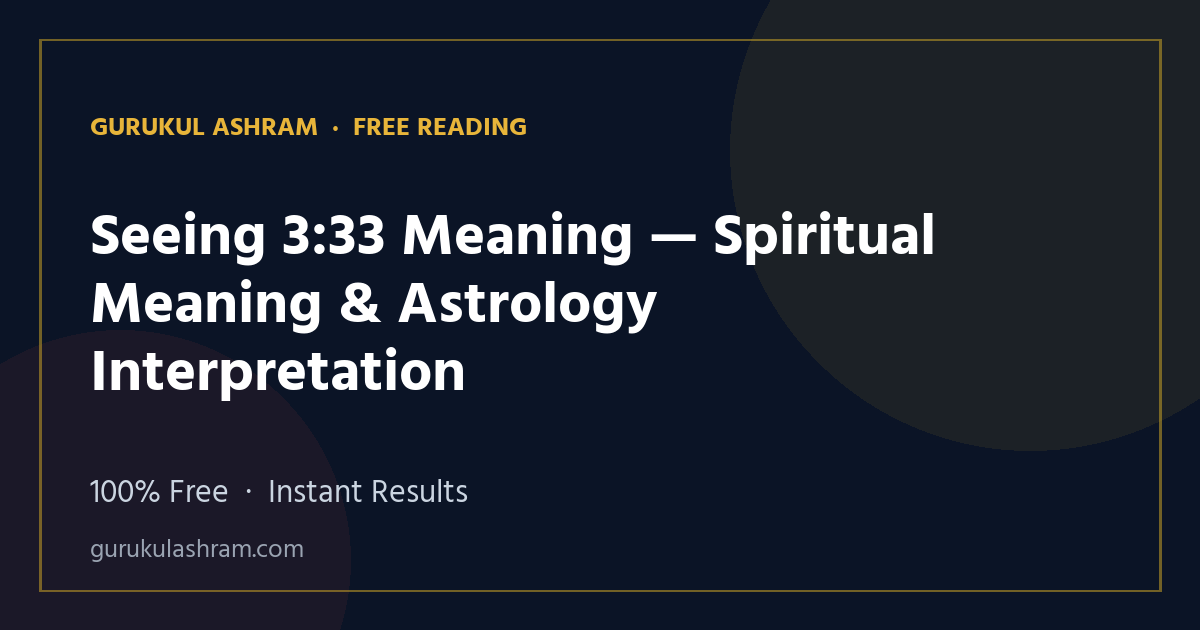 Seeing 3:33 Meaning — Spiritual Meaning & Astrology Interpretation — Gurukul Ashram