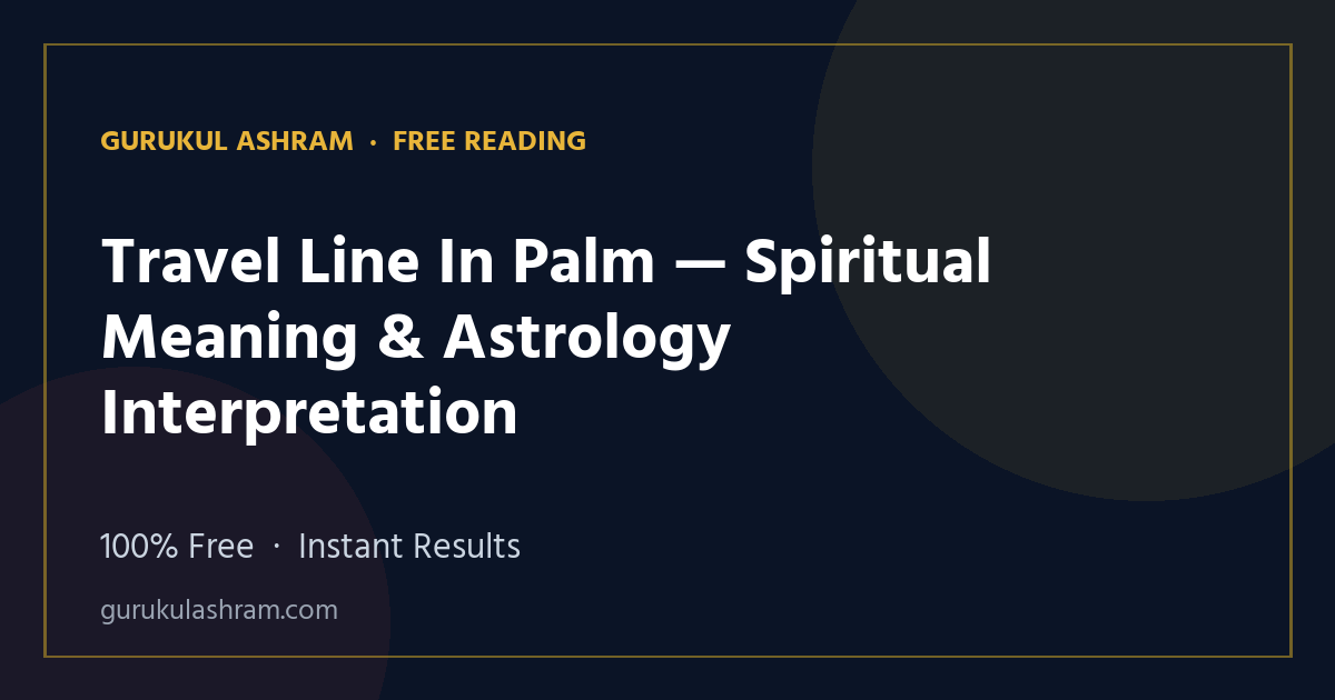 Travel Line In Palm — Spiritual Meaning & Astrology Interpretation — Gurukul Ashram