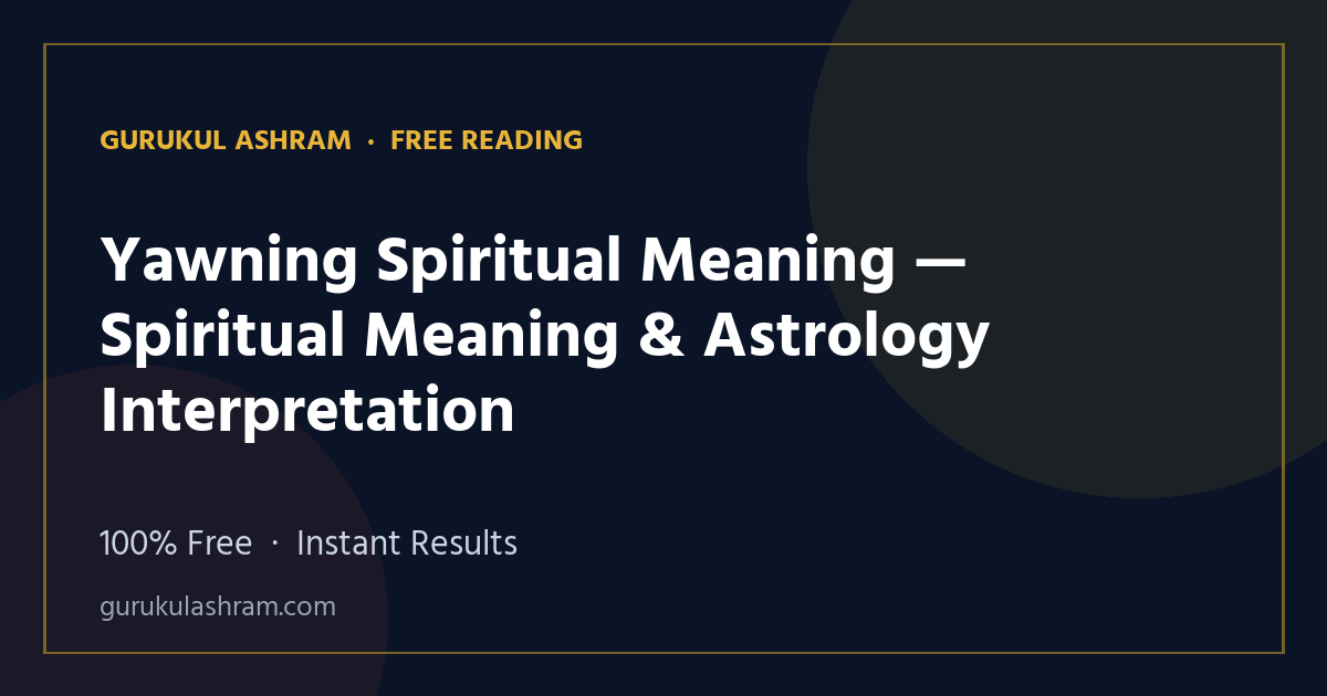 Yawning Spiritual Meaning — Spiritual Meaning & Astrology Interpretation — Gurukul Ashram
